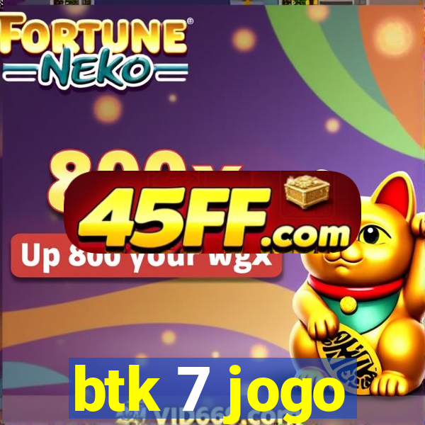 btk 7 jogo
